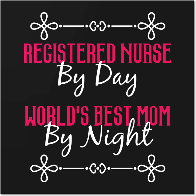Registered Nurse By Day Worlds Best Mom By Night T-Shirt Wall Art by GreenCowLand